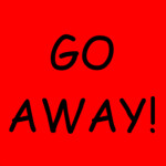 GO AWAY!