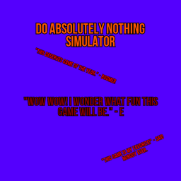 Do Absolutely Nothing Simulator!