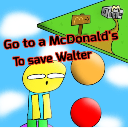 Go To McDonalds To Save Walter (In Testing)