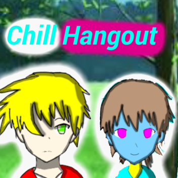 Chill hangout