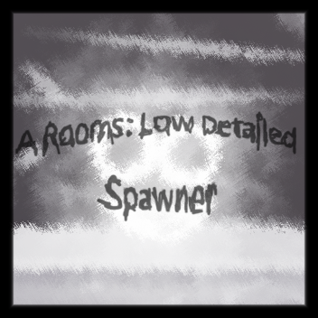 A Rooms: Low Detailed Spawner (W.I.P)