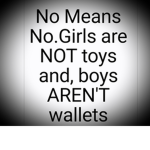 Girls are NOT toys and boys AREN'T wallets!