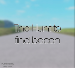 The Hunt To Find Bacon