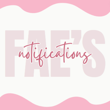 fae's notification place !! (read desc)