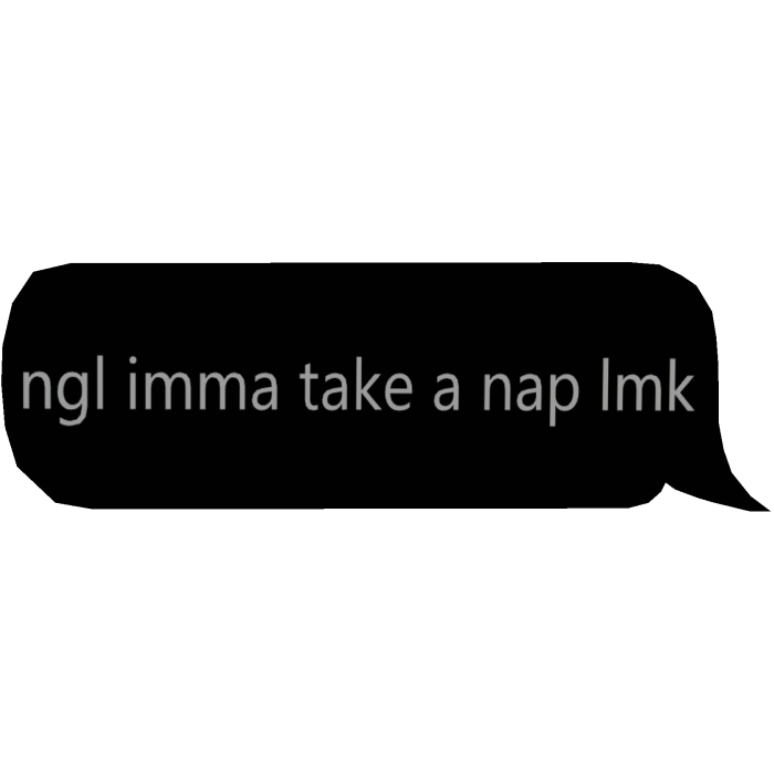 ngl imma take a nap lmk