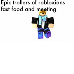 Epic Trollers of Robloxians fast food