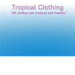 .+*Tropical Clothing*+.™