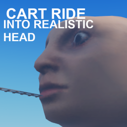 Cart Ride Into realistic head!
