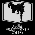 Vigils of the Silent Saint's Corpse