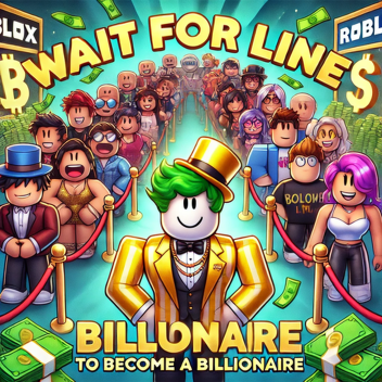  Wait in Line To Become A Billionaire