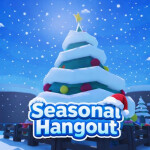 Seasonal Hangout! [WINTER UPDATE!!!]