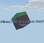 Minecraft But Kinda Bad? [Team!]