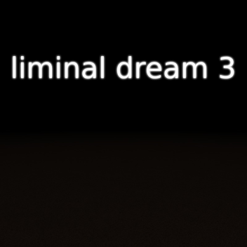 liminal dream 3