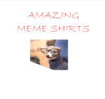 amazing meme shirts