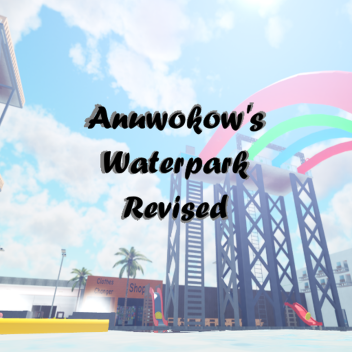 Anuwokow's Waterpark: Revised