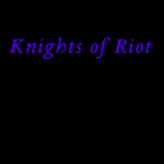 《| Knights of Riot |》