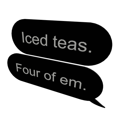 Iced Teas. Four of em.