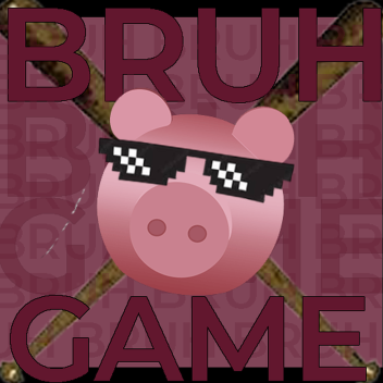 Bruh Game