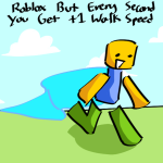 Roblox but every second you get +1 Walk Speed [OG]