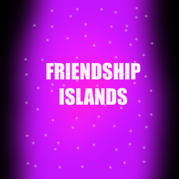 FriendShip Islands (STILL IN MAKING)