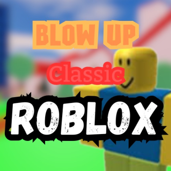 Blow Up Classic Roblox Simulator! 💥
