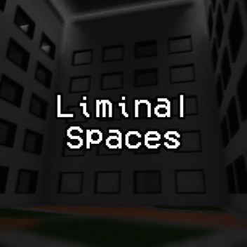 [DEV] Liminal Spaces