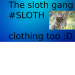 the sloth gang! #sloth