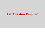 1st Russian Empire!!