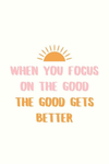 Focus on the good, not the bad