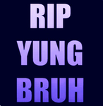 RIP YUNNG BRUHH