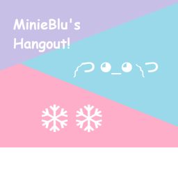 ❄MinieBlu's Hangout!❄