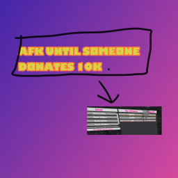 afk till someone donates 10k