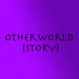 Otherworld [STORY] | Not Done