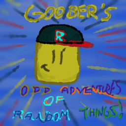 Goober The Noob's Odd Adventures Of Random Things!