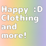 Happy :D Clothing and more!