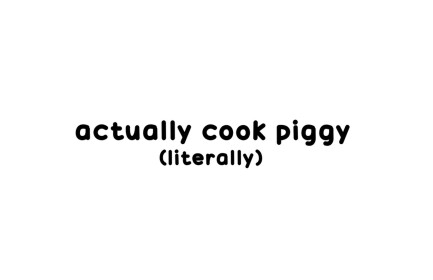 [UPDATE] Cook Piggy
