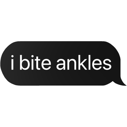 i bite ankles text