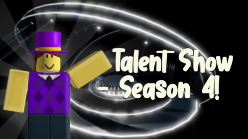 Talent Show - Season 4!