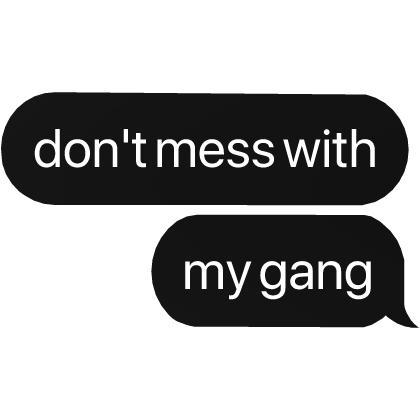 don't mess with my gang text