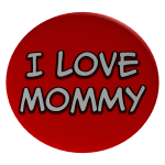 I love my mommy!