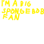 The Biggest Spongebob Fans :D