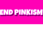 END PINKISM 2.0
