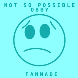The Not So Possible Obby (Fan Made)
