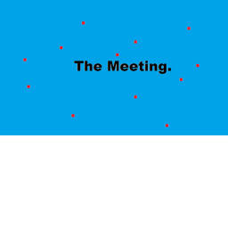 The Meeting.