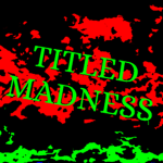 TITLED MADNESS
