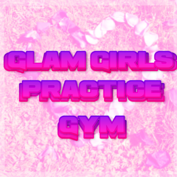 Glam Girls Practice Gym