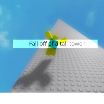 Fall off a very tall tower