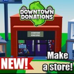 🏪Downtown Donations!💸