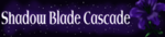 Shadow Blade Cascades