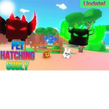 Pet Hatching Godly [😔No More Updates😔]